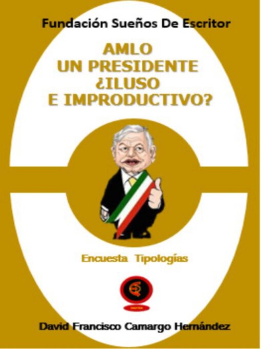Title details for Amlo Un Presidente ¿Iluso E Improductivo? by DAVID FRANCISCO CAMARGO HERNÁNDEZ - Available